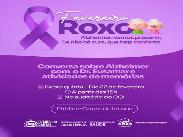FEVEREIRO ROXO Falando sobre Alzheimer: vamos prevenir; Se não há cura, que haja conforto